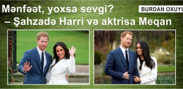 Mənfəət, yoxsa sevgi? – Şahzadə Harri və aktrisa Meqan